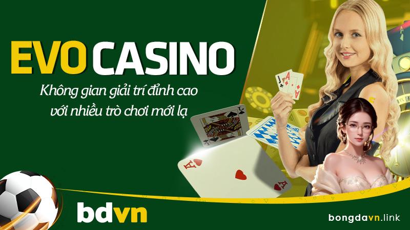 Nhà cái bongdavn giới thiệu sảnh Evolution Casino như thế nào?