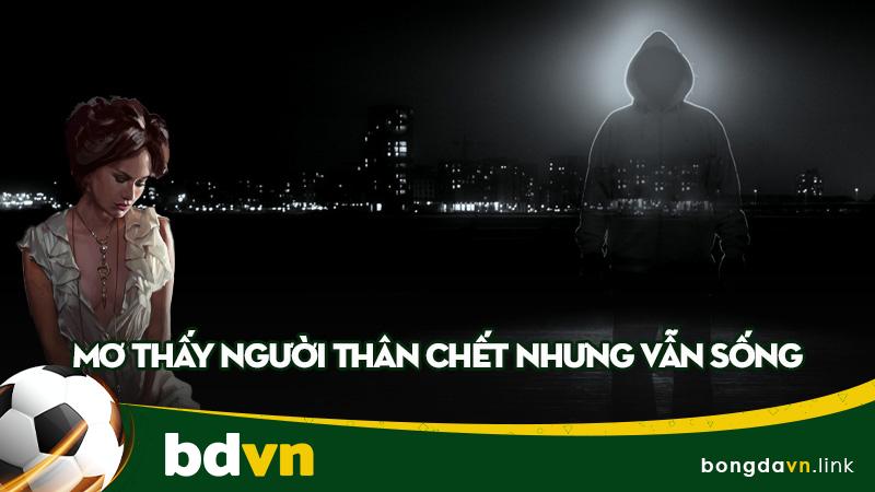 Mơ thấy người thân chết nhưng vẫn sống