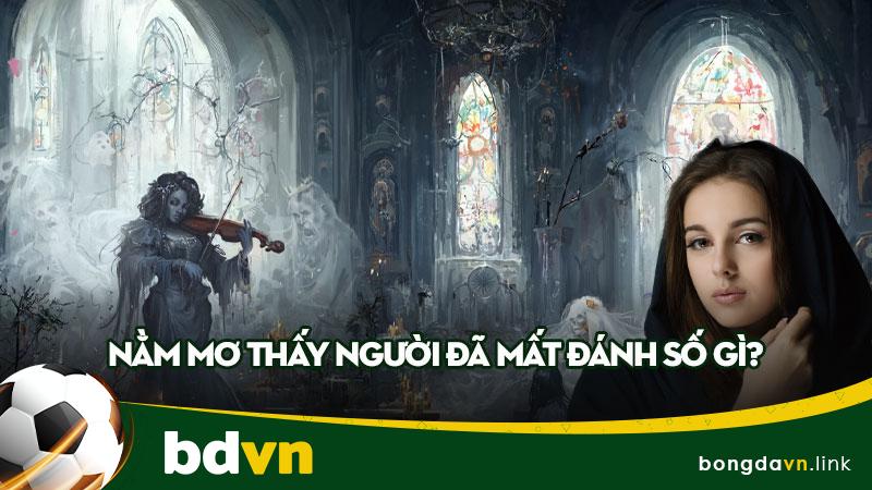 Nằm mơ thấy người đã mất đánh số gì? Liệu họ còn điều gì muốn nói